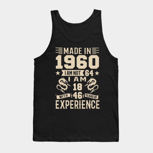 Made In 1960 I Am Not 64 I Am 18 With 46 Years Of Experience Tank Top by Happy Solstice